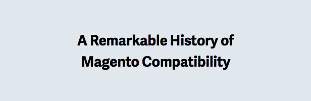 A Remarkable History of Magento Compatibility