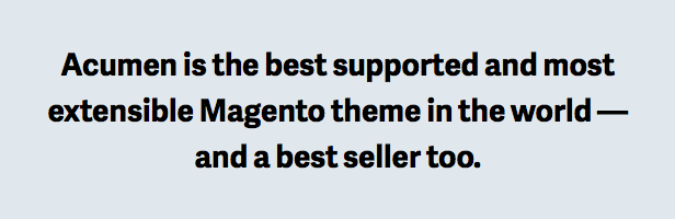 Acumen is the best supported and most extensible Magento theme in the world — and a best seller too.